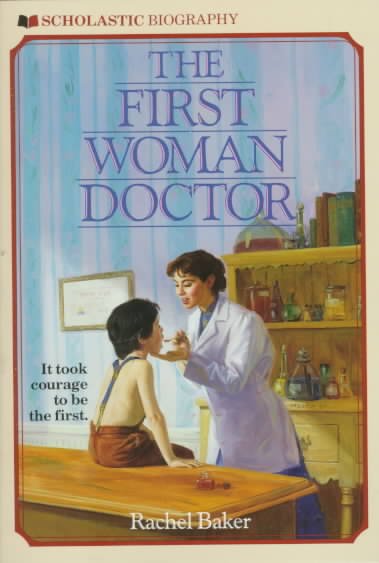 The first woman doctor : the story of Elizabeth Blackwell, MD / Rachel Baker ; inside illustrations by Evelyn Copelman.