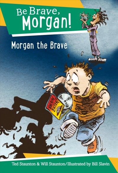 Morgan the brave / Ted Staunton and Will Staunton ; illustrated by Bill Slavin.
