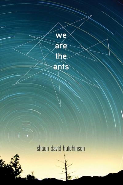 We are the ants / Shaun David Hutchinson.