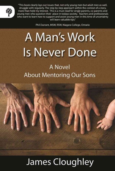 A Man's work is never done : a novel about mentoring our sons /