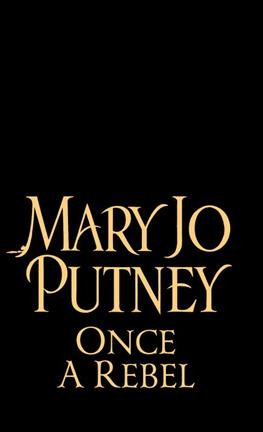 Once a rebel / Mary Jo Putney.