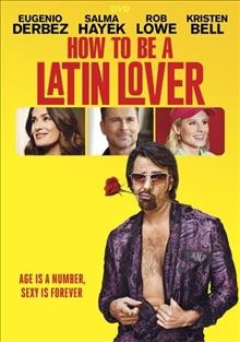 How to be a Latin lover / Pantelion presents a 3Pas Studios production ; a Lionsgate/Pantelion/Videocine production ; produced by Eugenio Derbez, Benjamin Odell ; written by Jon Zack & Chris Spain ; directed by Ken Marino.
