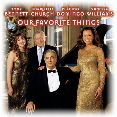 Our favorite things [sound recording] / Tony Bennett, Charlotte Church, Plácido Domingo, Vanessa Williams.