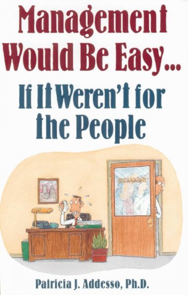 Management would be easy-- if it weren't for the people / Patricia J. Addesso.