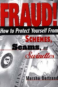 Fraud! : how to protect yourself from schemes, scams, and swindles / Marsha Bertrand.