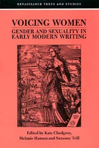 Voicing women : gender and sexuality in early modern writing / edited by Kate Chedgzoy, Melanie Hansen, and Suzanne Trill.