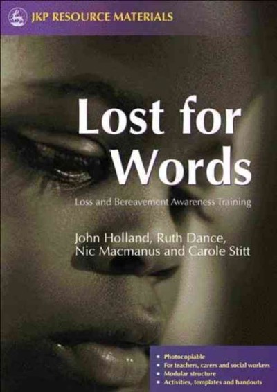 Lost for words : loss and bereavement awareness training / John Holland [and others].