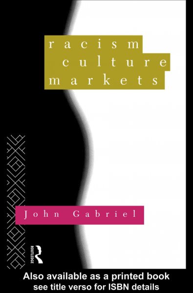 Racism, culture, markets / John Gabriel.