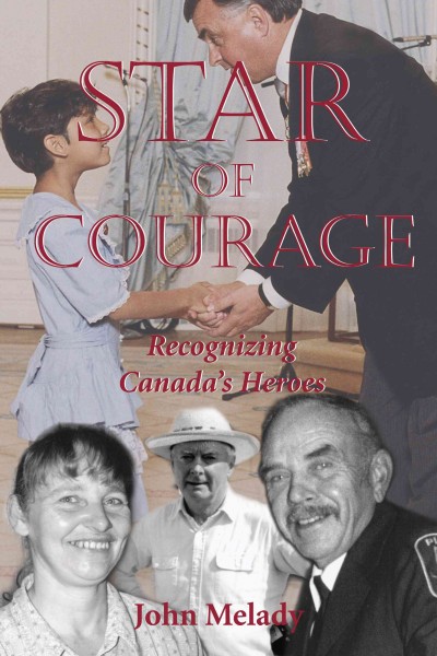 Star of Courage : recognizing Canada's heroes / John Melady.