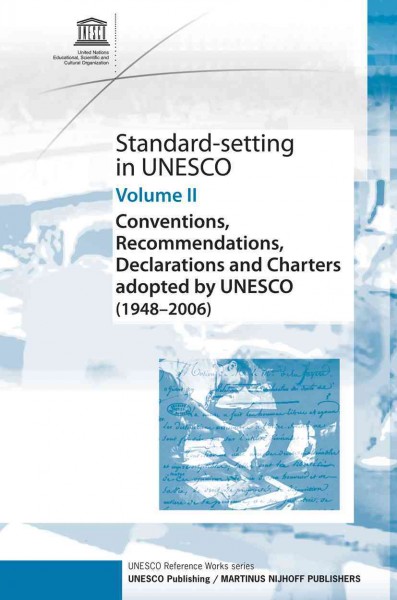 Standard-setting in UNESCO. Volume II, Conventions, recommendations, declarations, and charters adopted by UNESCO (1948-2006).