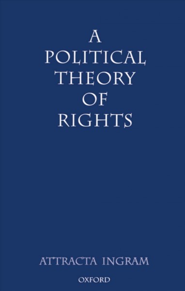 A political theory of rights / Attracta Ingram.