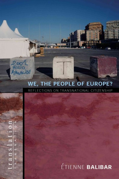 We, the people of Europe? : reflections on transnational citizenship / Etienne Balibar ; translated by James Swenson.