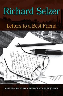 Letters to a best friend / Richard Selzer ; edited and with a preface by Peter Josyph.