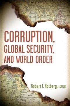 Corruption, global security, and world order / Robert I. Rotberg, editor.