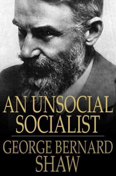 An unsocial socialist / George Bernard Shaw.