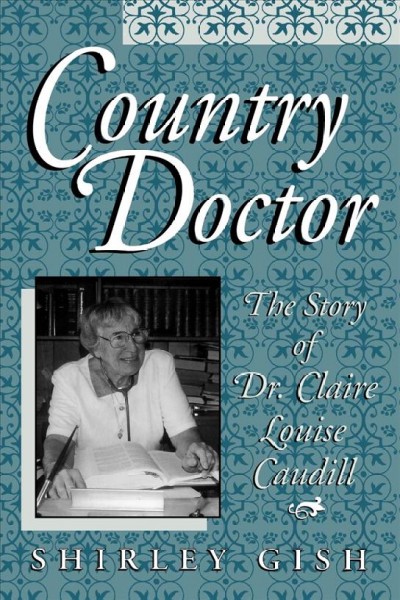 Country doctor : the story of Dr. Claire Louise Caudill / Shirley Gish.