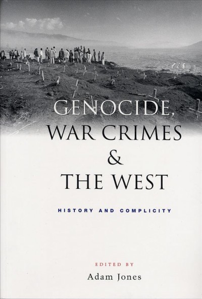 Genocide, war crimes, and the West : history and complicity / edited by Adam Jones.