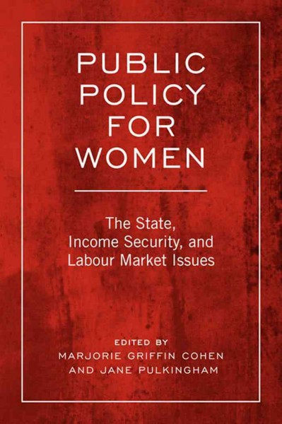 Public policy for women : the state, income security, and labour market issues / edited by Marjorie Griffin Cohen and Jane Pulkingham.