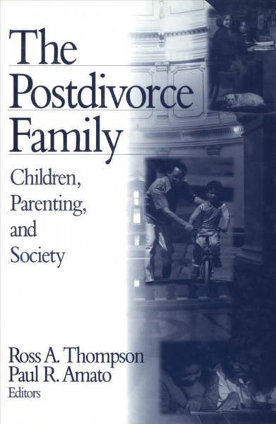The postdivorce family : children, parenting, and society / Ross A. Thompson, Paul R. Amato, editors.