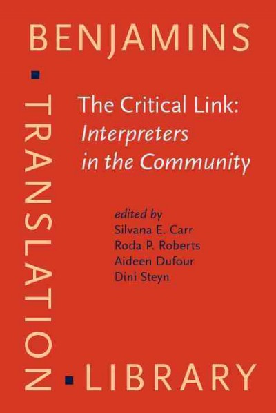 The critical link : interpreters in the community : papers from the First International Conference on Interpreting in Legal, Health, and Social Service Settings (Geneva Park, Canada, June 1-4, 1995) / edited by Silvana E. Carr [and others].