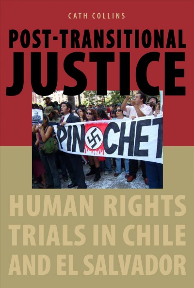 Post-transitional justice : human rights trials in Chile and El Salvador / Cath Collins.