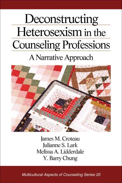 Deconstructing heterosexism in the counseling professions : a narrative approach / James M. Croteau [and others].