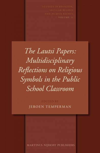 The Lautsi papers : multidisciplinary reflections on religious symbols in the public school classroom / edited by Jeroen Temperman.