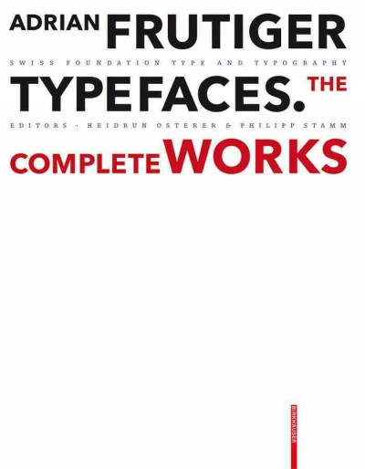 Adrian Frutiger - typefaces : the complete works / edited by Heidrun Osterer and Philipp Stamm.