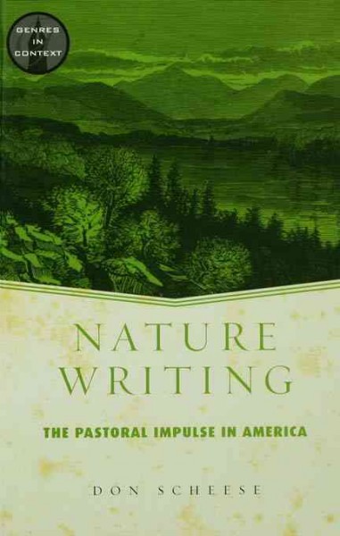 Nature writing : the pastoral impulse in America / Don Scheese.