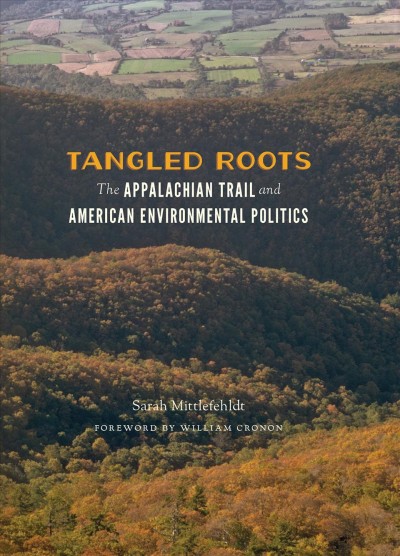 Tangled roots : the Appalachian Trail and American environmental politics / Sarah Mittlefehldt.