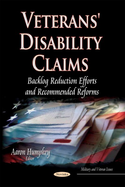Veterans' disability claims : backlog reduction efforts and recommended reforms / Aaron Humphry, editor.