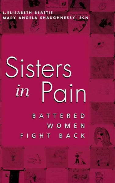 Sisters in pain : battered women fight back / L. Elisabeth Beattie, Mary Angela Shaughnessy.