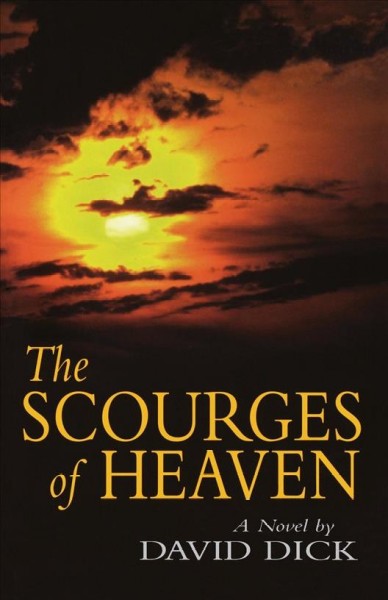 The scourges of heaven : a novel / by David Dick.