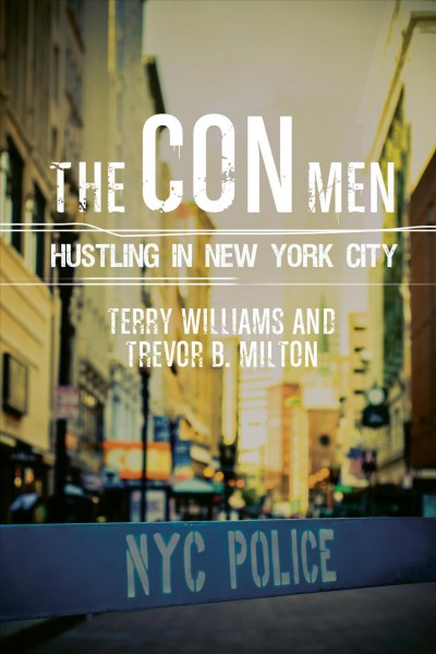 Con men : hustling in New York City / Terry Williams and Trevor B. Milton.