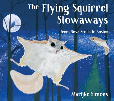 The flying squirrel stowaways : from Nova Scotia to Boston / Marijke Simons.
