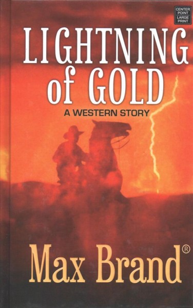 Lightning of gold : [a Western story] / Max Brand.