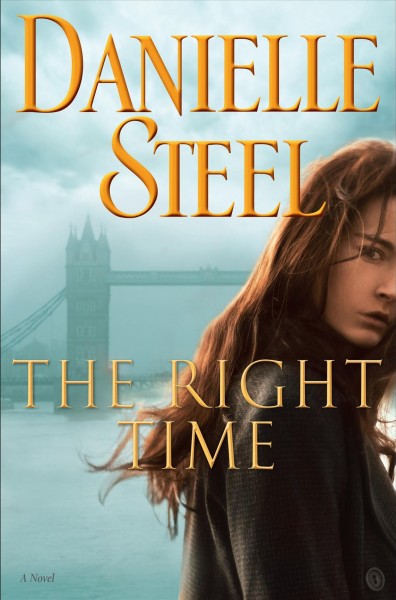 The right time [electronic resource] : A Novel. Danielle Steel.