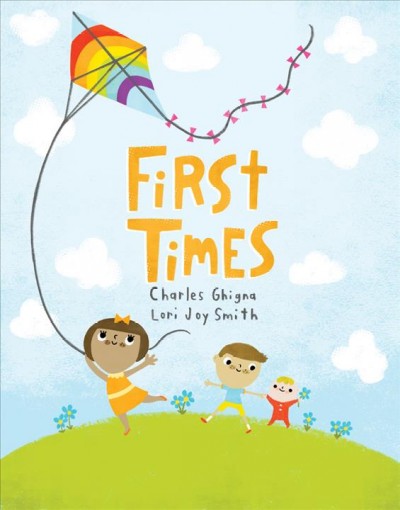 First times / Charles Ghigna ; illustrated by Lori Joy Smith.