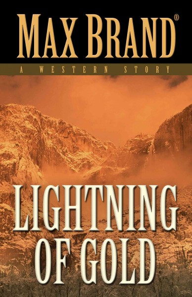 Lightning of gold : a western story / Max Brand.