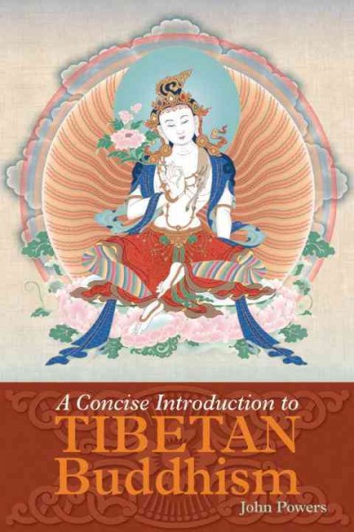 A concise introduction to Tibetan Buddhism / John Powers.