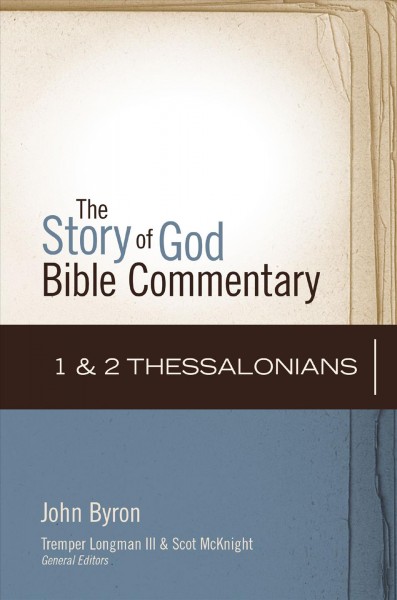 1 and 2 Thessalonians / John Byron ; Tremper Longman III & Scot McKnight, general editors.