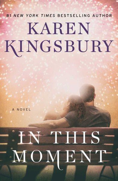 In this moment : a novel / Karen Kingsbury.