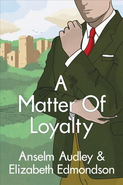 A matter of loyalty / Anselm Audley & Elizabeth Edmondson.