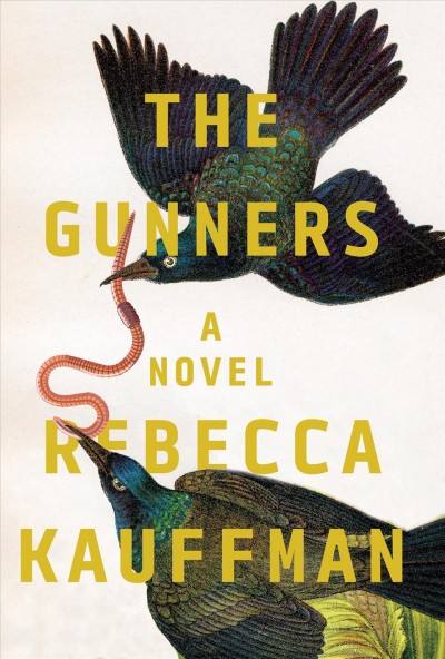 The Gunners : a novel / Rebecca Kauffman.