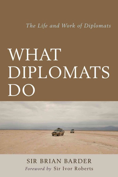 What diplomats do : the life and work of diplomats / Brian Barder.