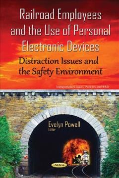 Railroad employees and the use of personal electronic devices : distraction issues and the safety environment / Evelyn Powell, editor.