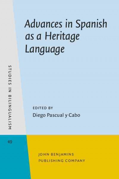 Advances in Spanish as a heritage language / edited by Diego Pascual y Cabo, Texas Tech University.