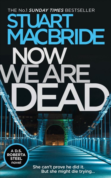 Now we are dead / Stuart MacBride.