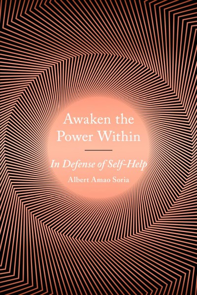 Awaken the power within : in defense of self-help / Albert Amao.