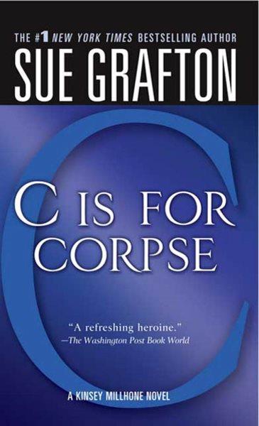 "C" is for corpse : a Kinsey Millhone mystery / Sue Grafton.